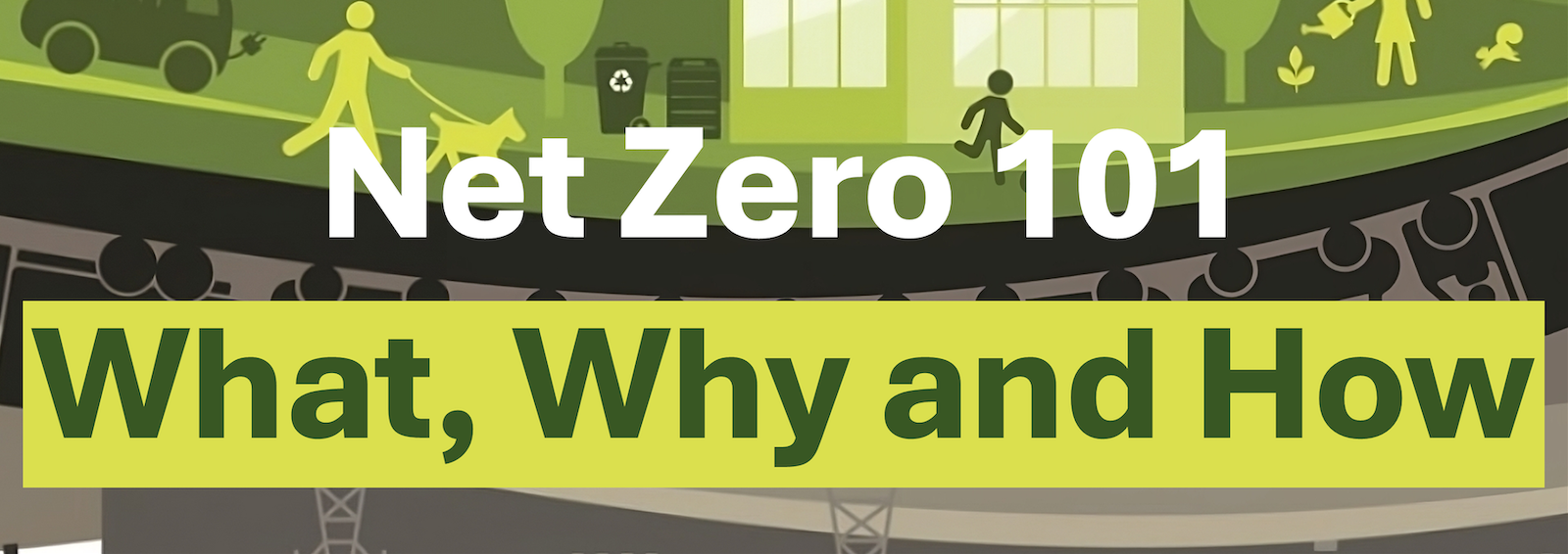 Net Zero 101: What, Why and How